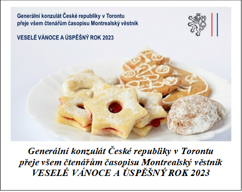  

Gener�ln� konzul�t Česk� republiky v Torontu
přeje v�em čten�řům časopisu Montrealsk� věstn�k
VESEL� V�NOCE A �SPĚ�N� ROK 2023
